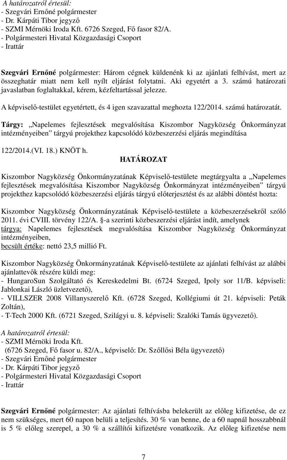 Tárgy: Napelemes fejlesztések megvalósítása Kiszombor Nagyközség Önkormányzat intézményeiben tárgyú projekthez kapcsolódó közbeszerzési eljárás megindítása 122/2014.(VI. 18.) KNÖT h.