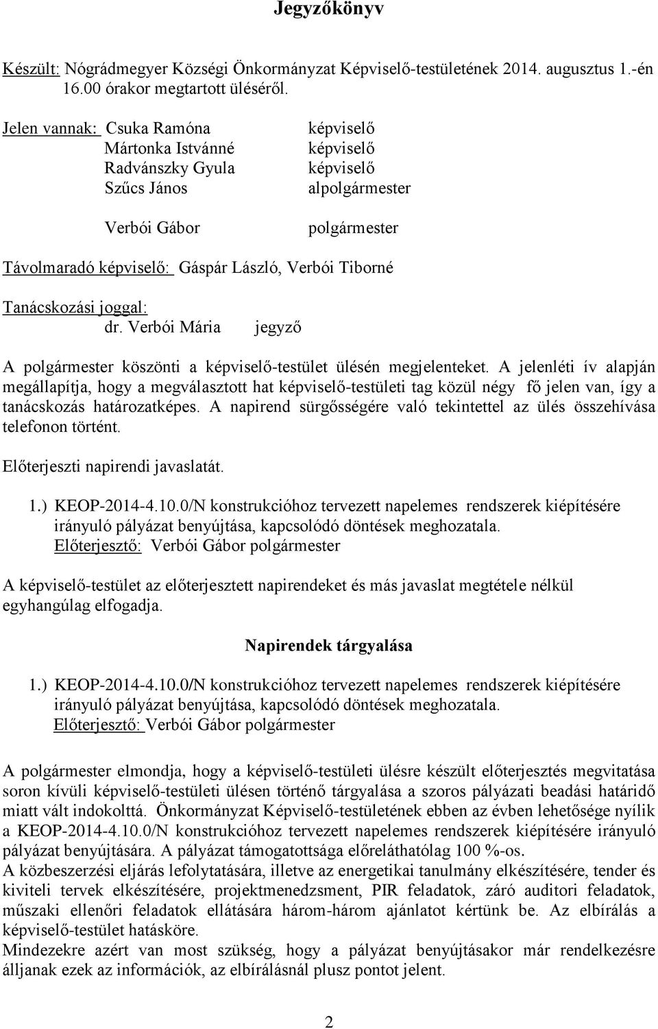 Verbói Mária jegyző A polgármester köszönti a -testület ülésén megjelenteket.