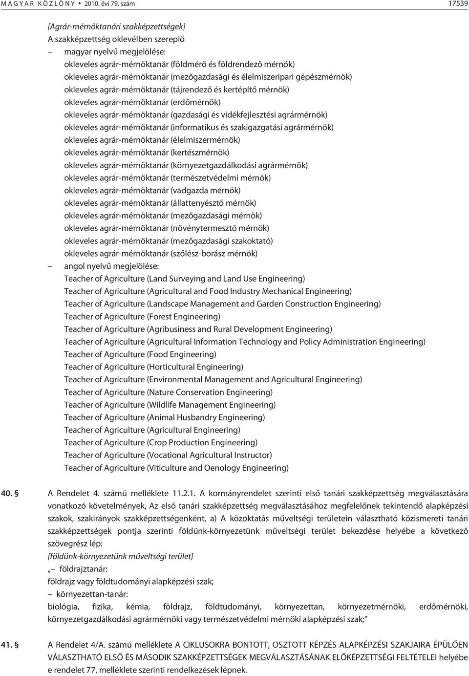 (mezõgazdasági és élelmiszeripari gépészmérnök) okleveles agrár-mérnöktanár (tájrendezõ és kertépítõ mérnök) okleveles agrár-mérnöktanár (erdõmérnök) okleveles agrár-mérnöktanár (gazdasági és