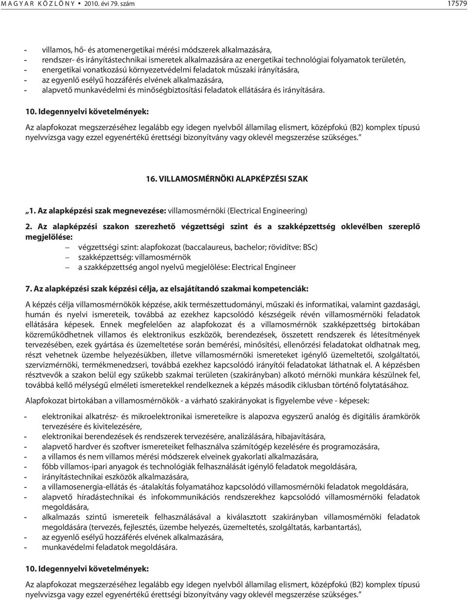 vonatkozású környezetvédelmi feladatok műszaki irányítására, - az egyenlő esélyű hozzáférés elvének alkalmazására, - alapvető munkavédelmi és minőségbiztosítási feladatok ellátására és irányítására.