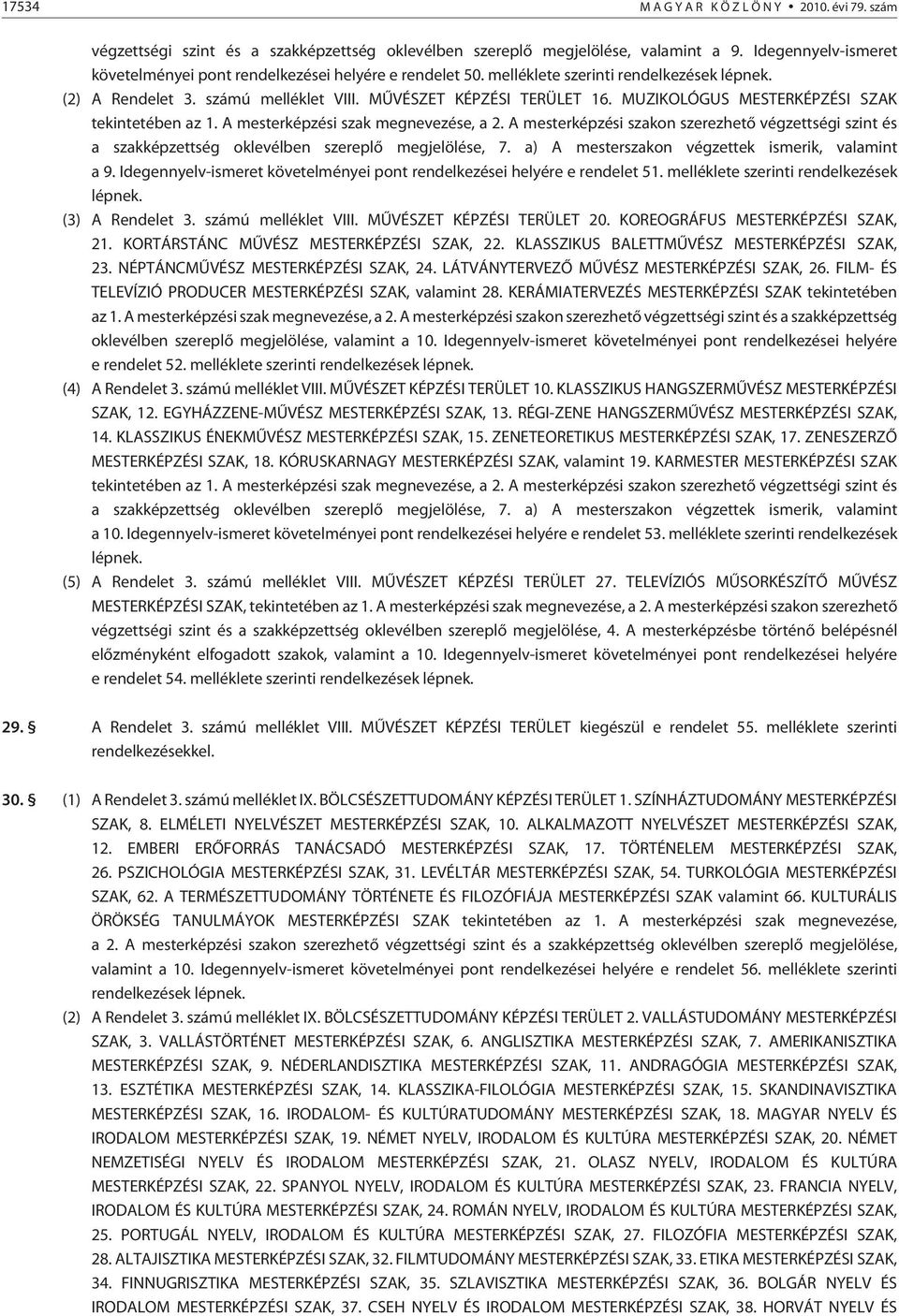 A mesterképzési szakon szerezhetõ végzettségi szint és a szakképzettség oklevélben szereplõ megjelölése, 7. a) A mesterszakon végzettek ismerik, valamint a 9.