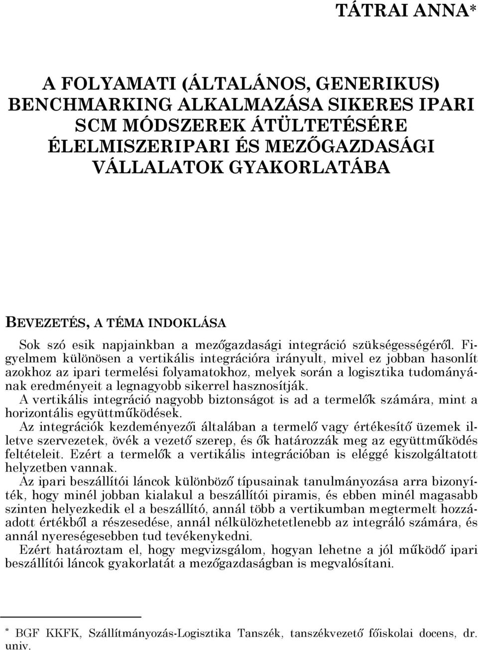 Figyelmem különösen a vertikális integrációra irányult, mivel ez jobban hasonlít azokhoz az ipari termelési folyamatokhoz, melyek során a logisztika tudományának eredményeit a legnagyobb sikerrel