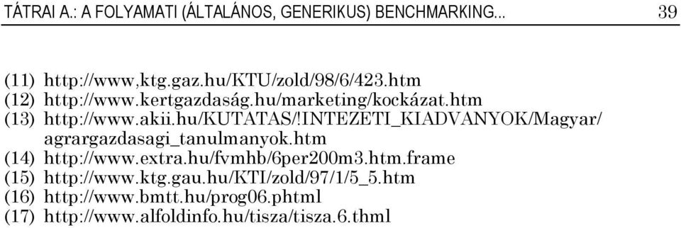 intezeti_kiadvanyok/magyar/ agrargazdasagi_tanulmanyok.htm (14) http://www.extra.hu/fvmhb/6per200m3.htm.frame (15) http://www.
