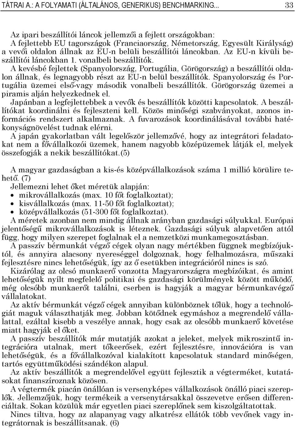 láncokban. Az EU-n kívüli beszállítói láncokban 1. vonalbeli beszállítók.