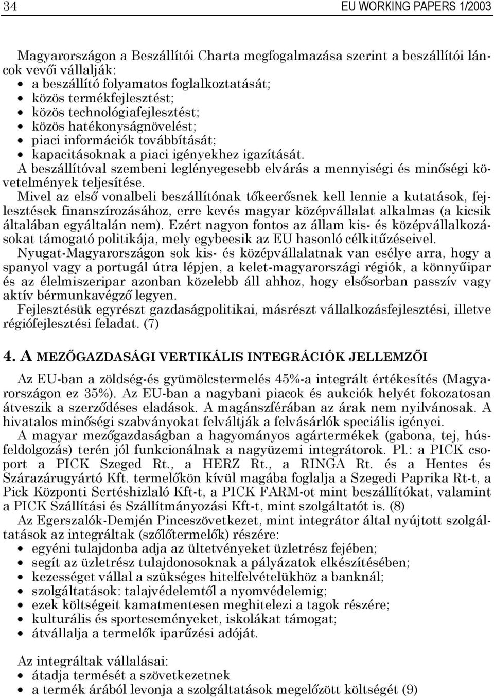 A beszállítóval szembeni leglényegesebb elvárás a mennyiségi és minőségi követelmények teljesítése.