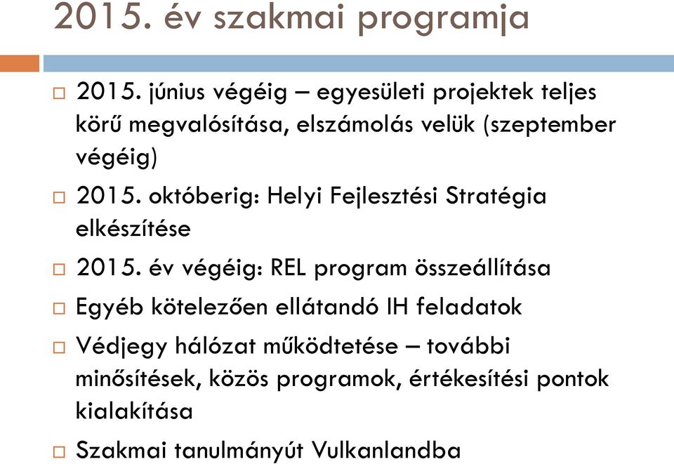 2015. októberig: Helyi Fejlesztési Stratégia elkészítése 2015.