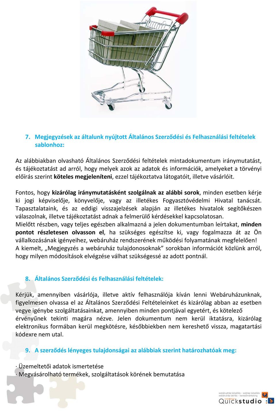 Fontos, hogy kizárólag iránymutatásként szolgálnak az alábbi sorok, minden esetben kérje ki jogi képviselője, könyvelője, vagy az illetékes Fogyasztóvédelmi Hivatal tanácsát.