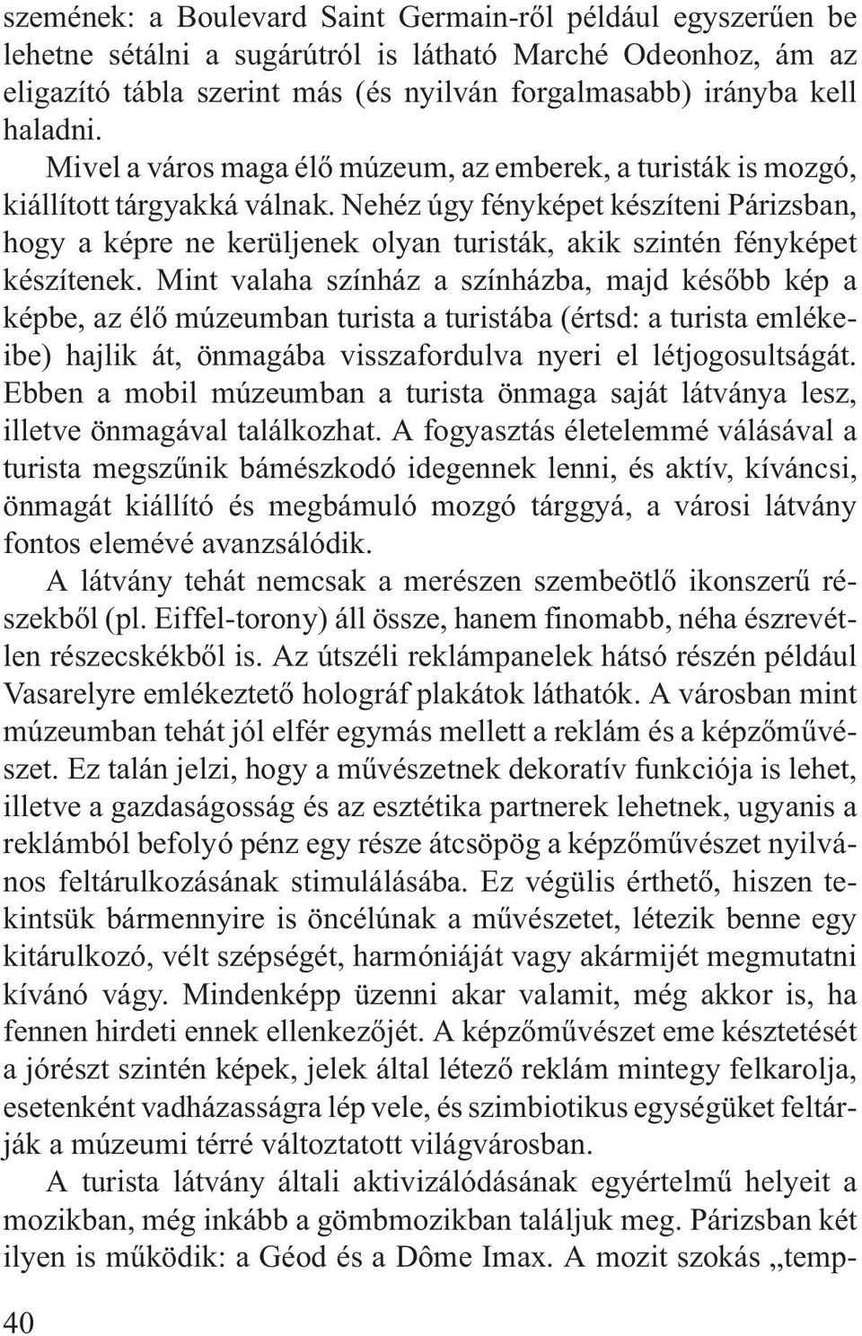 Nehéz úgy fényképet készíteni Párizsban, hogy a képre ne kerüljenek olyan turisták, akik szintén fényképet készítenek.