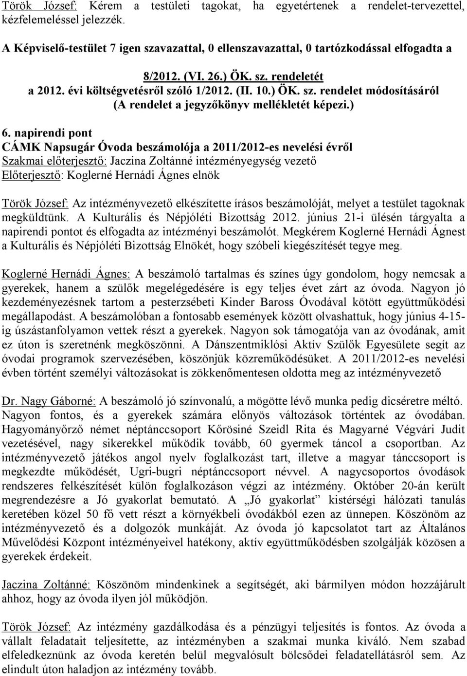 ) 6. napirendi pont CÁMK Napsugár Óvoda beszámolója a 2011/2012-es nevelési évről Szakmai előterjesztő: Jaczina Zoltánné intézményegység vezető Előterjesztő: Koglerné Hernádi Ágnes elnök Török