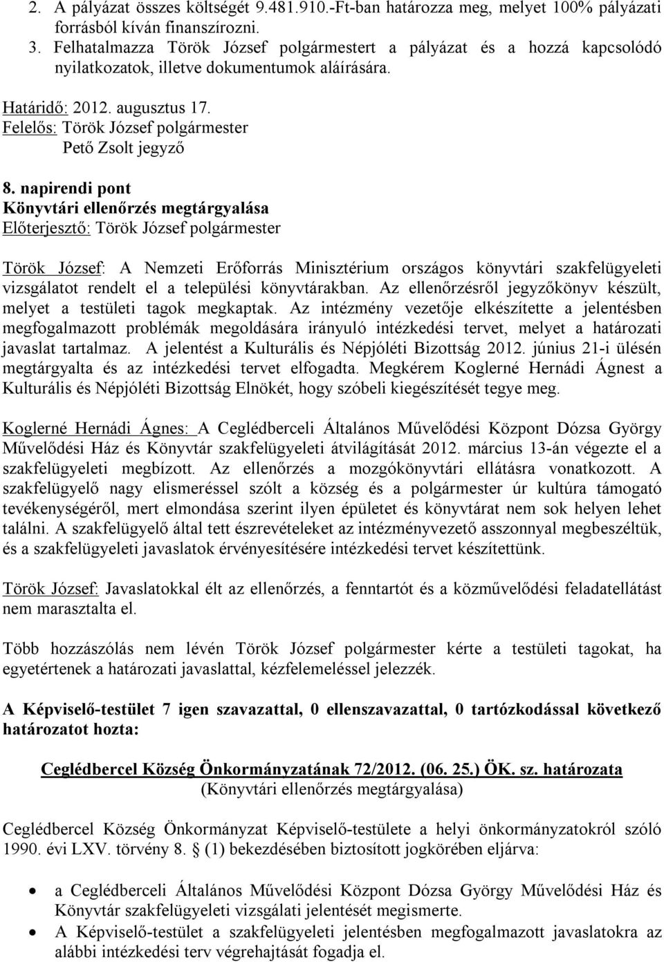napirendi pont Könyvtári ellenőrzés megtárgyalása Török József: A Nemzeti Erőforrás Minisztérium országos könyvtári szakfelügyeleti vizsgálatot rendelt el a települési könyvtárakban.