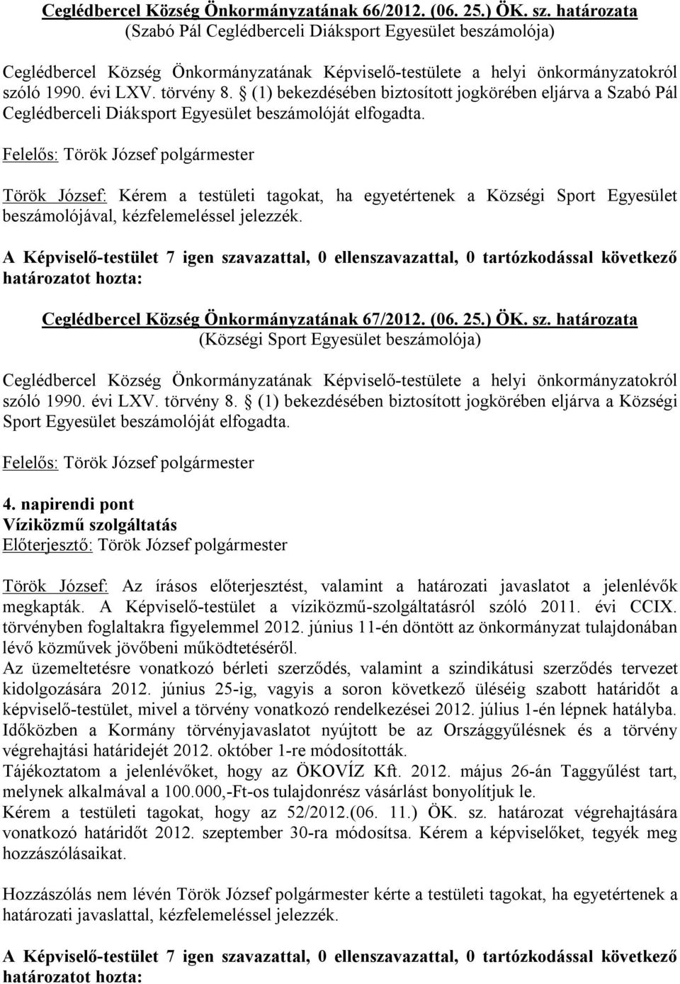(1) bekezdésében biztosított jogkörében eljárva a Szabó Pál Ceglédberceli Diáksport Egyesület beszámolóját elfogadta.