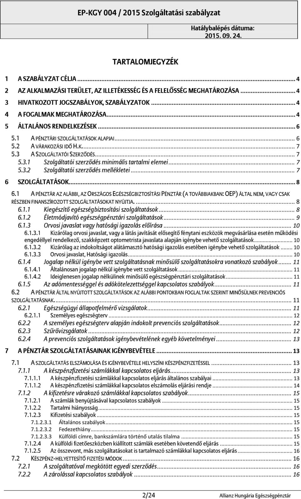 .. 7 5.3.2 Szolgáltatói szerződés mellékletei... 7 6 SZOLGÁLTATÁSOK... 8 6.