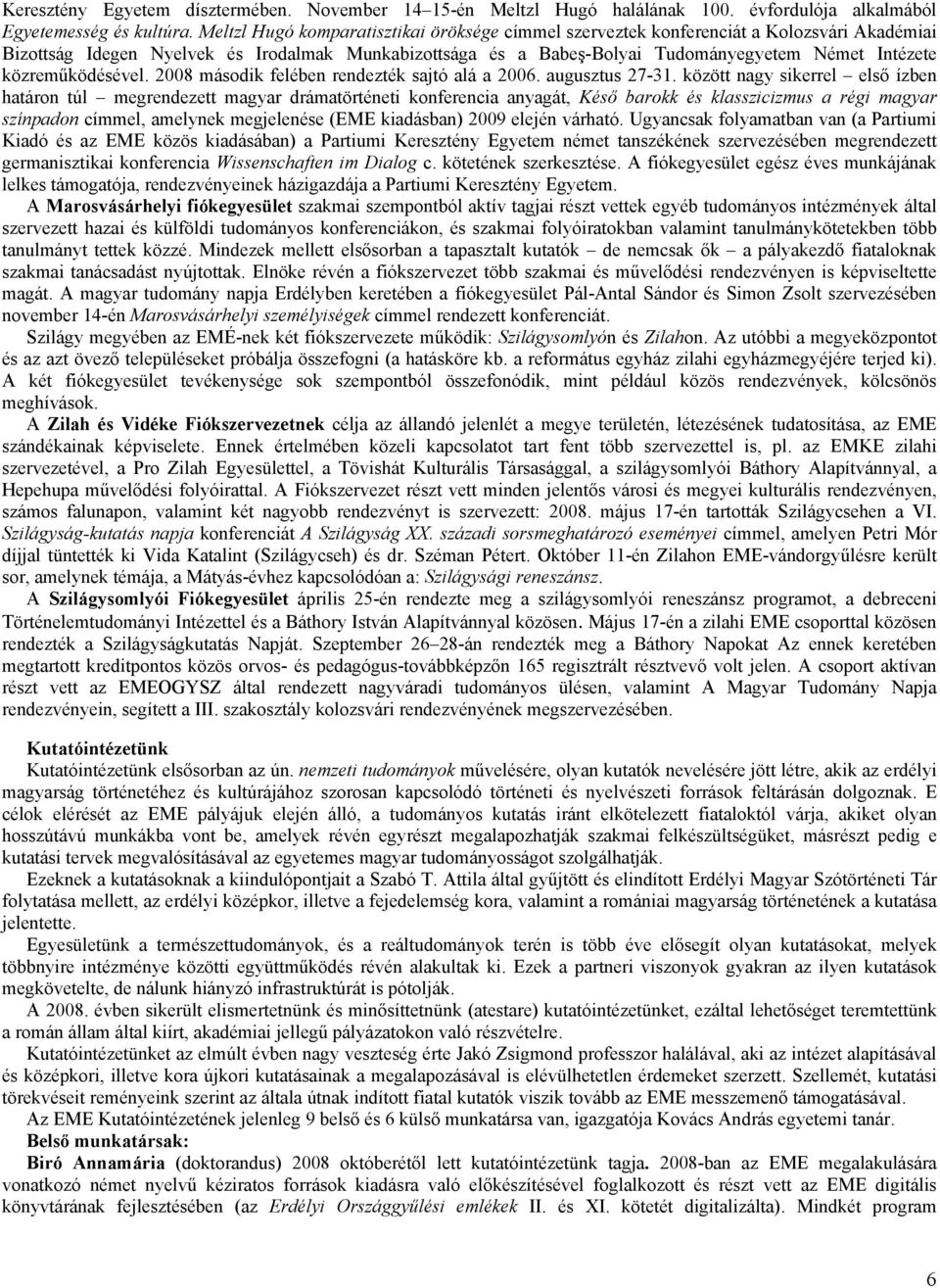 közreműködésével. 2008 második felében rendezték sajtó alá a 2006. augusztus 27-31.
