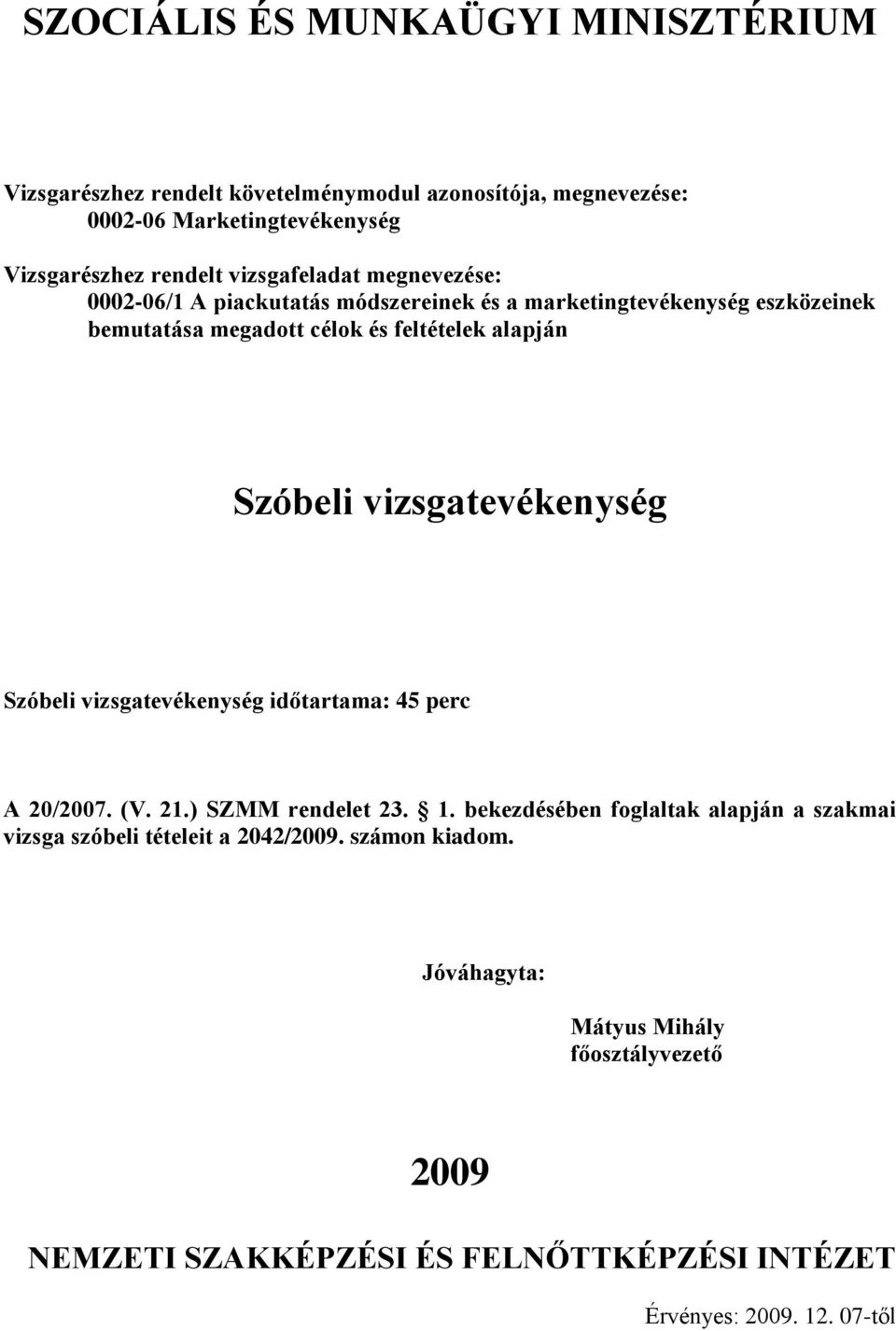 vizsgatevékenység időtartama: 45 perc A /07. (V. 21.) SZMM rendelet 23. 1.