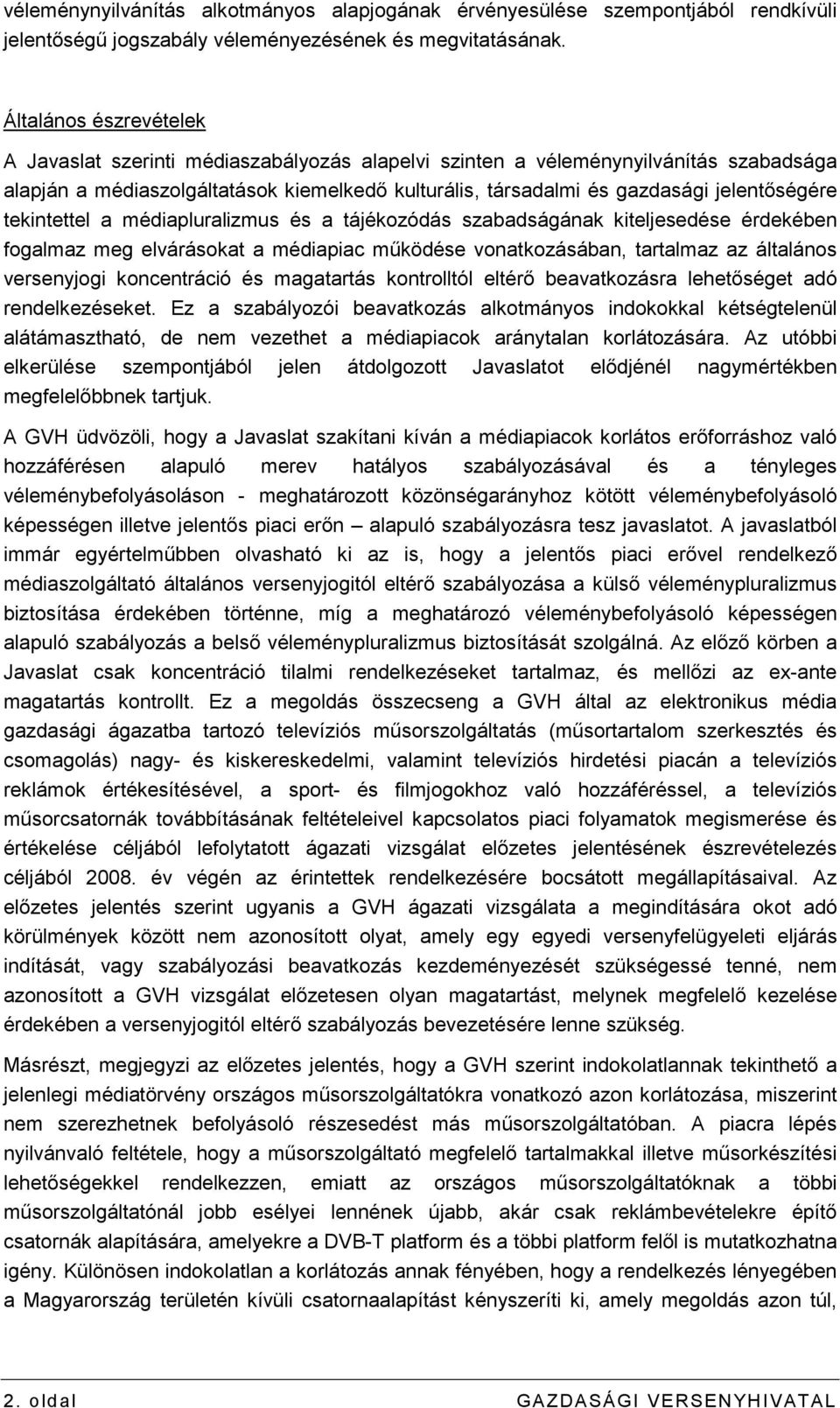 jelentıségére tekintettel a médiapluralizmus és a tájékozódás szabadságának kiteljesedése érdekében fogalmaz meg elvárásokat a médiapiac mőködése vonatkozásában, tartalmaz az általános versenyjogi