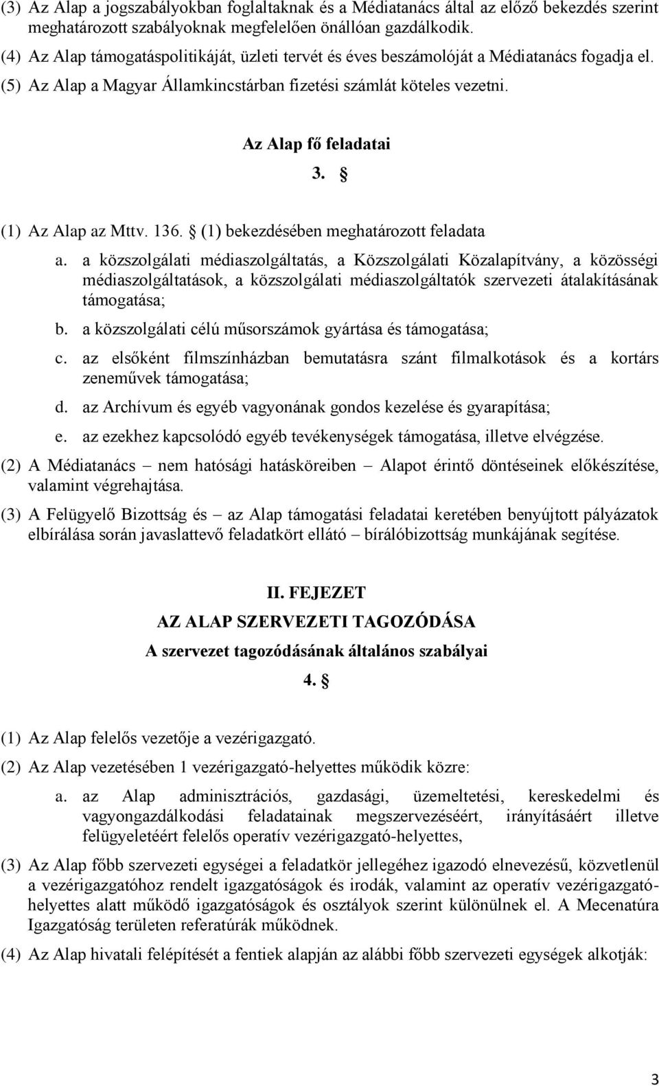 (1) Az Alap az Mttv. 136. (1) bekezdésében meghatározott feladata a.