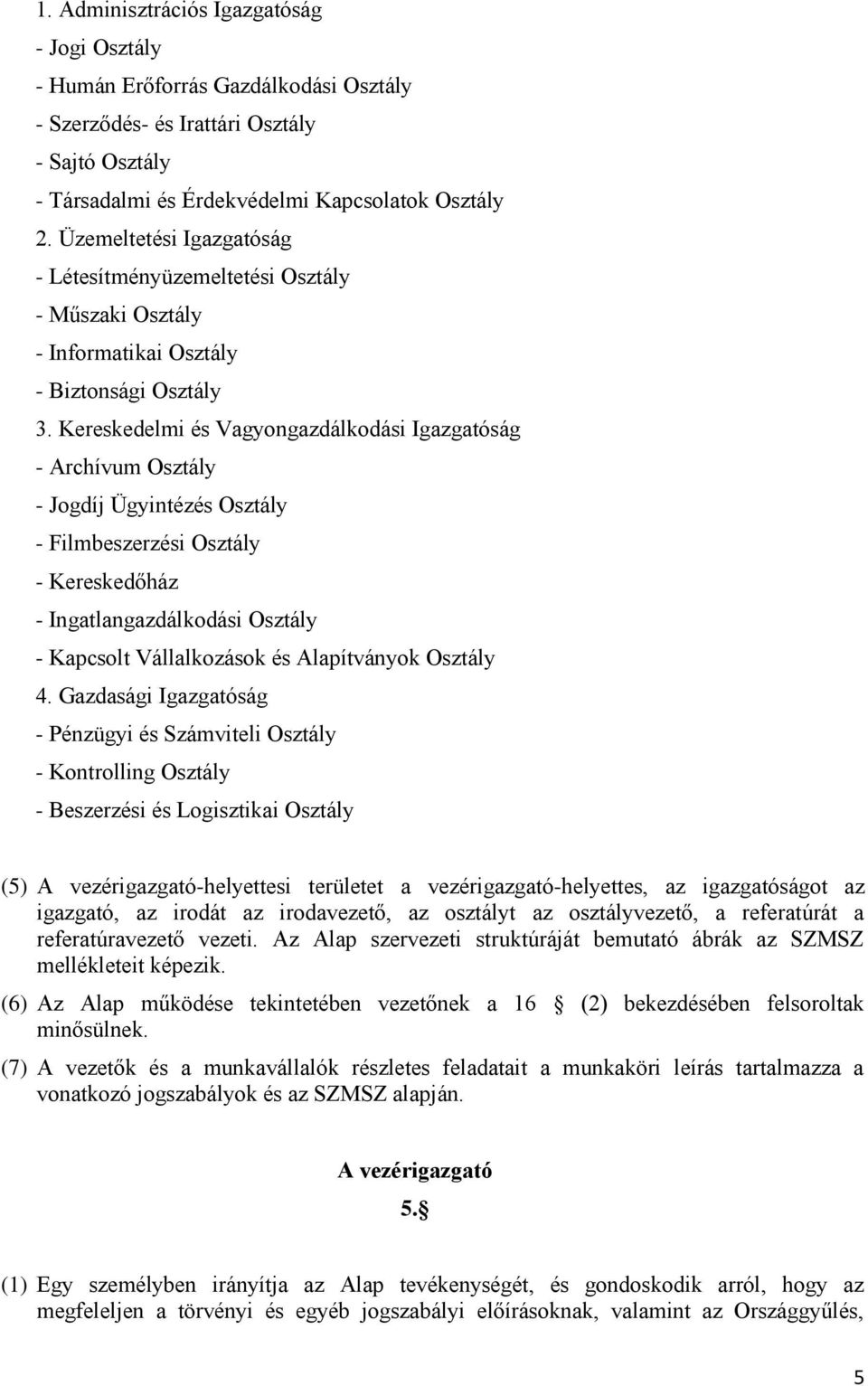 Kereskedelmi és Vagyongazdálkodási Igazgatóság - Archívum Osztály - Jogdíj Ügyintézés Osztály - Filmbeszerzési Osztály - Kereskedőház - Ingatlangazdálkodási Osztály - Kapcsolt Vállalkozások és