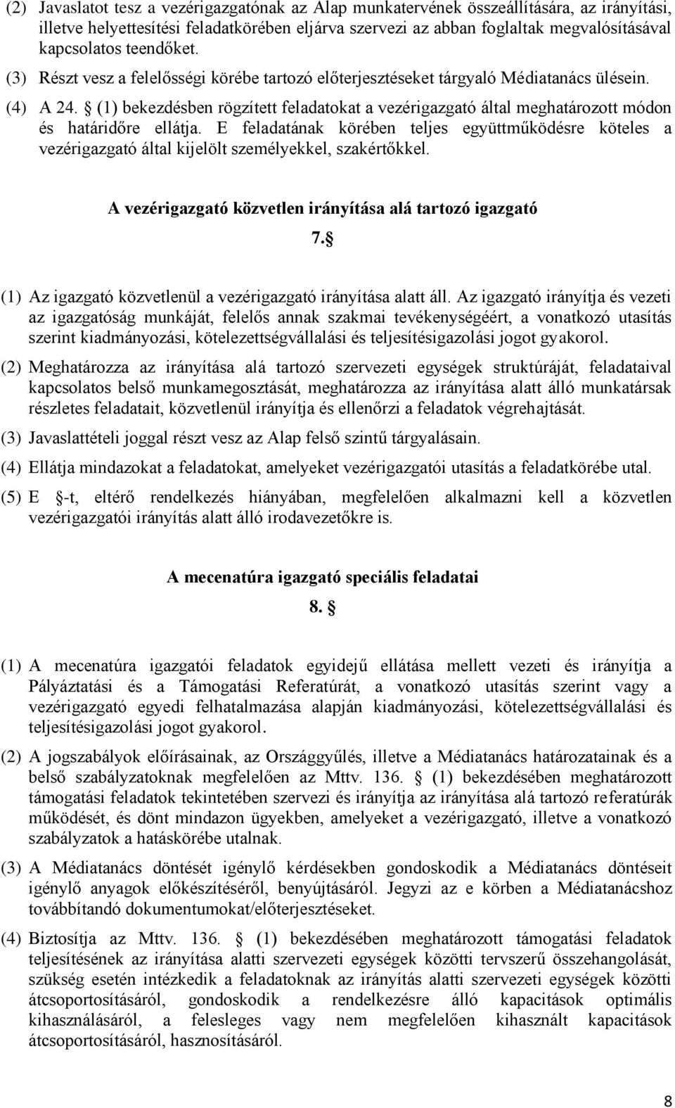 (1) bekezdésben rögzített feladatokat a vezérigazgató által meghatározott módon és határidőre ellátja.