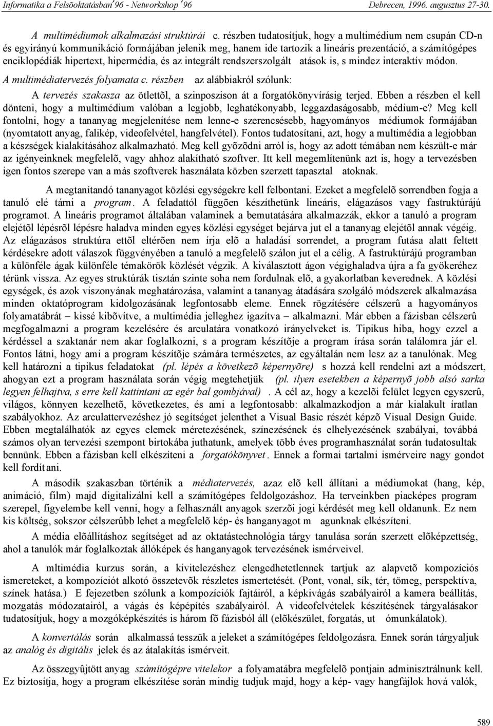 hipermédia, és az integrált rendszerszolgált atások is, s mindez interaktív módon. A multimédiatervezés folyamata c.