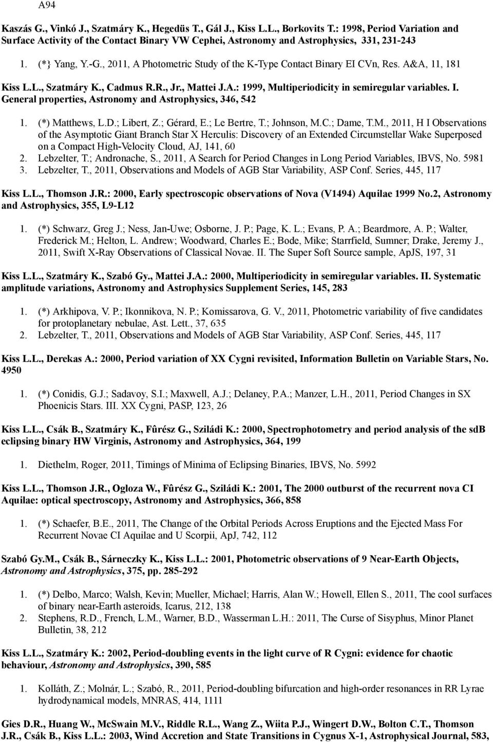 , 2011, A Photometric Study of the K-Type Contact Binary EI CVn, Res. A&A, 11, 181 Kiss L.L., Szatmáry K., Cadmus R.R., Jr., Mattei J.A.: 1999, Multiperiodicity in semiregular variables. I.