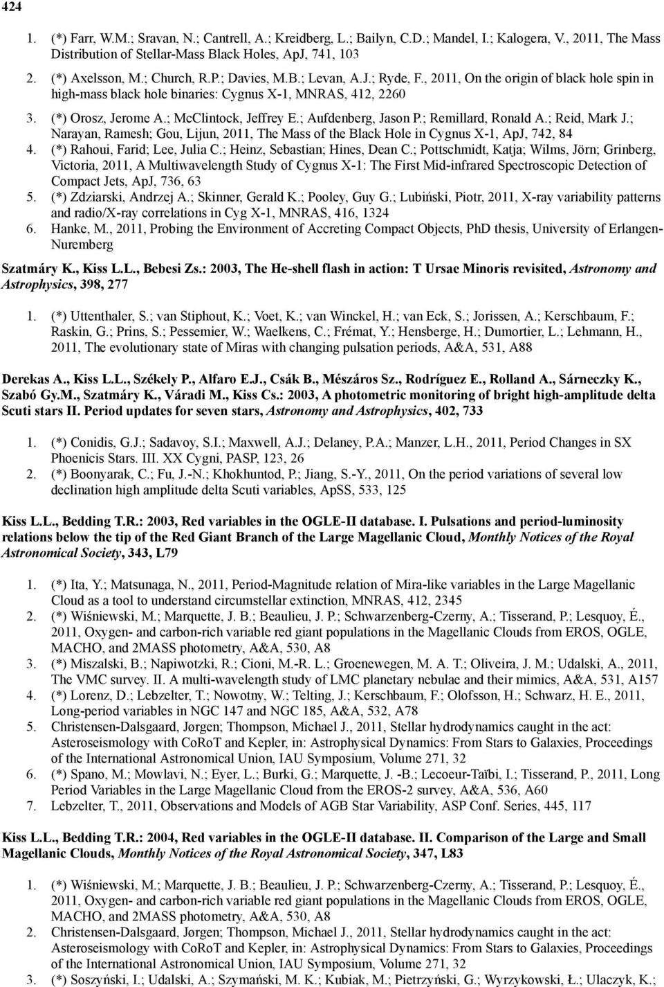 ; McClintock, Jeffrey E.; Aufdenberg, Jason P.; Remillard, Ronald A.; Reid, Mark J.; Narayan, Ramesh; Gou, Lijun, 2011, The Mass of the Black Hole in Cygnus X-1, ApJ, 742, 84 4.