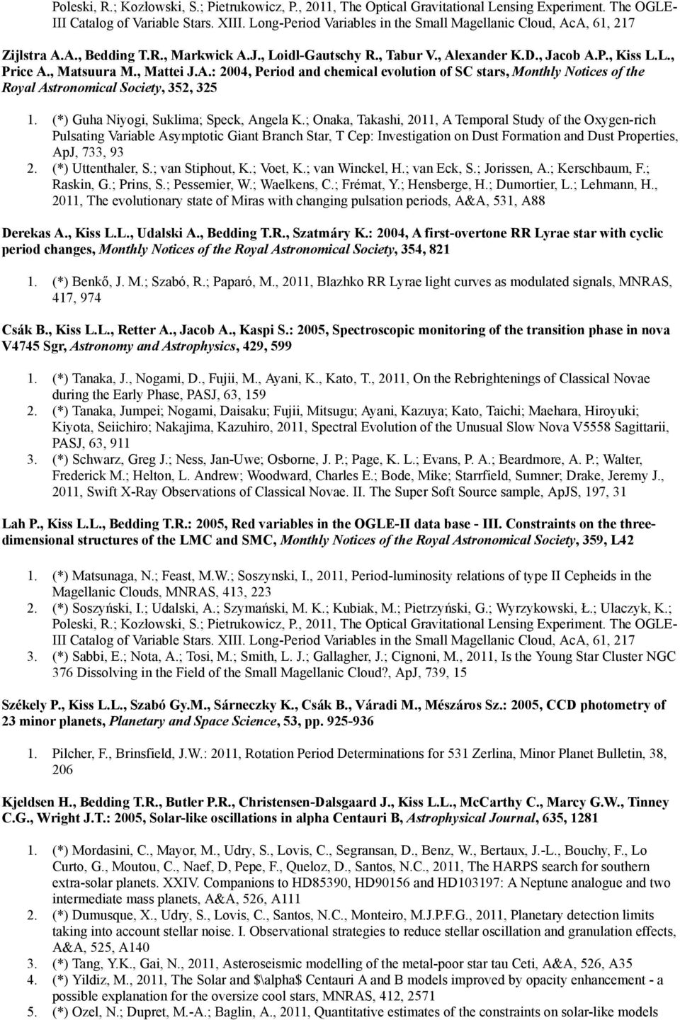 , Mattei J.A.: 2004, Period and chemical evolution of SC stars, Monthly Notices of the Royal Astronomical Society, 352, 325 1. (*) Guha Niyogi, Suklima; Speck, Angela K.