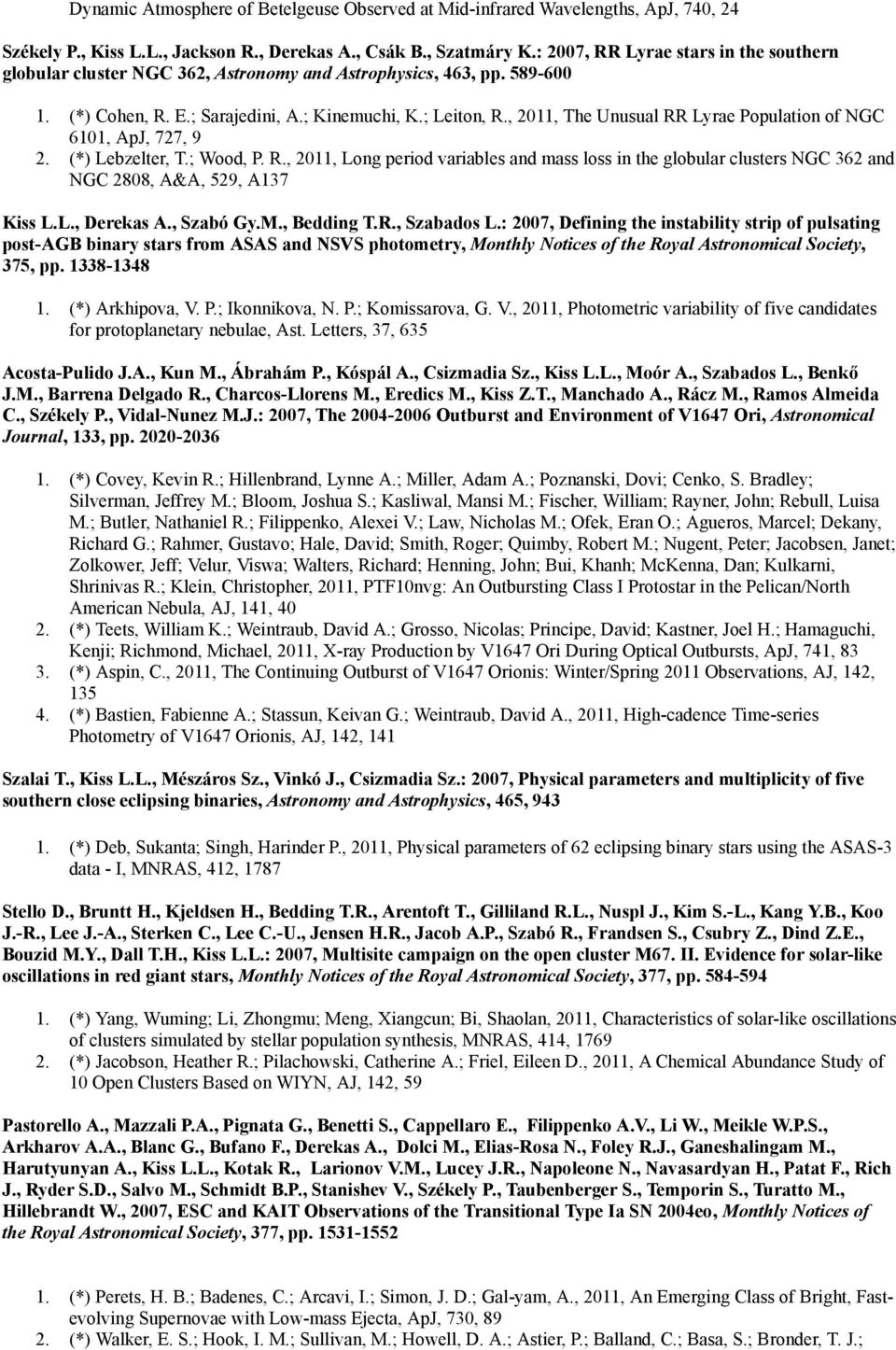 , 2011, The Unusual RR Lyrae Population of NGC 6101, ApJ, 727, 9 2. (*) Lebzelter, T.; Wood, P. R., 2011, Long period variables and mass loss in the globular clusters NGC 362 and NGC 2808, A&A, 529, A137 Kiss L.