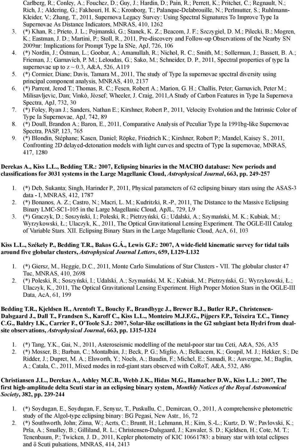 ; Prieto, J. L.; Pojmanski, G.; Stanek, K. Z.; Beacom, J. F.; Szczygiel, D. M.; Pilecki, B.; Mogren, K.; Eastman, J. D.; Martini, P.; Stoll, R.