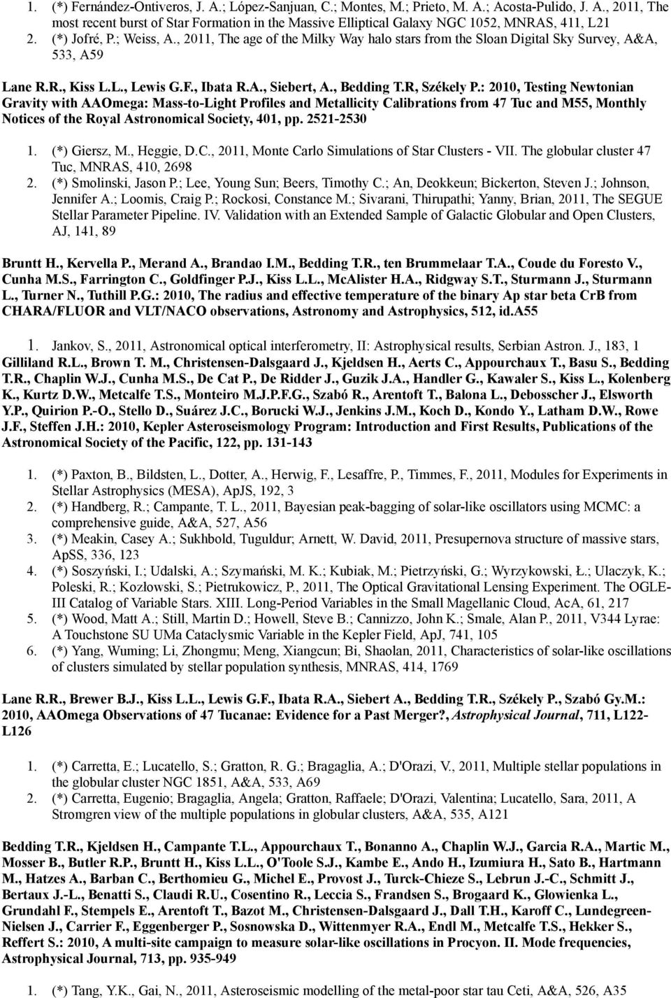 : 2010, Testing Newtonian Gravity with AAOmega: Mass-to-Light Profiles and Metallicity Calibrations from 47 Tuc and M55, Monthly Notices of the Royal Astronomical Society, 401, pp. 2521-2530 1.