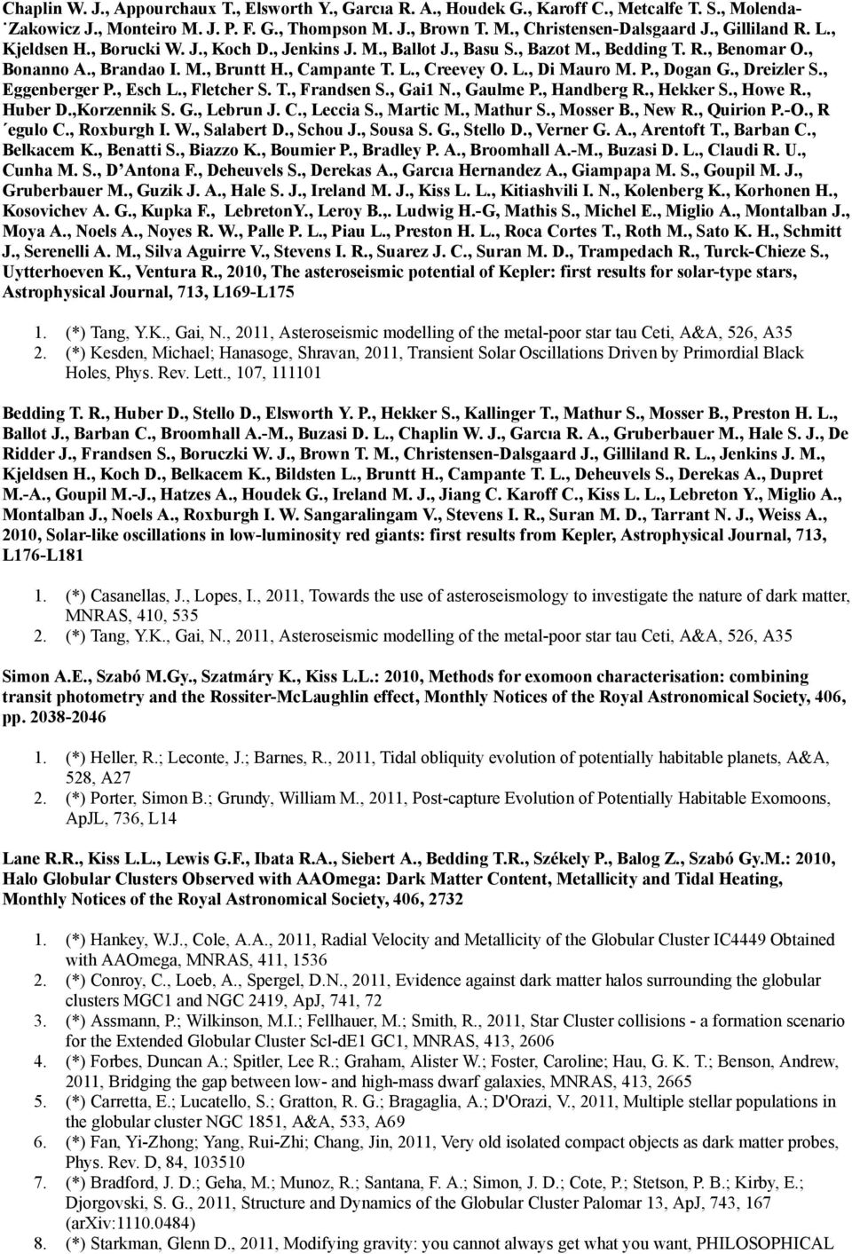 P., Dogan G., Dreizler S., Eggenberger P., Esch L., Fletcher S. T., Frandsen S., Gai1 N., Gaulme P., Handberg R., Hekker S., Howe R., Huber D.,Korzennik S. G., Lebrun J. C., Leccia S., Martic M.
