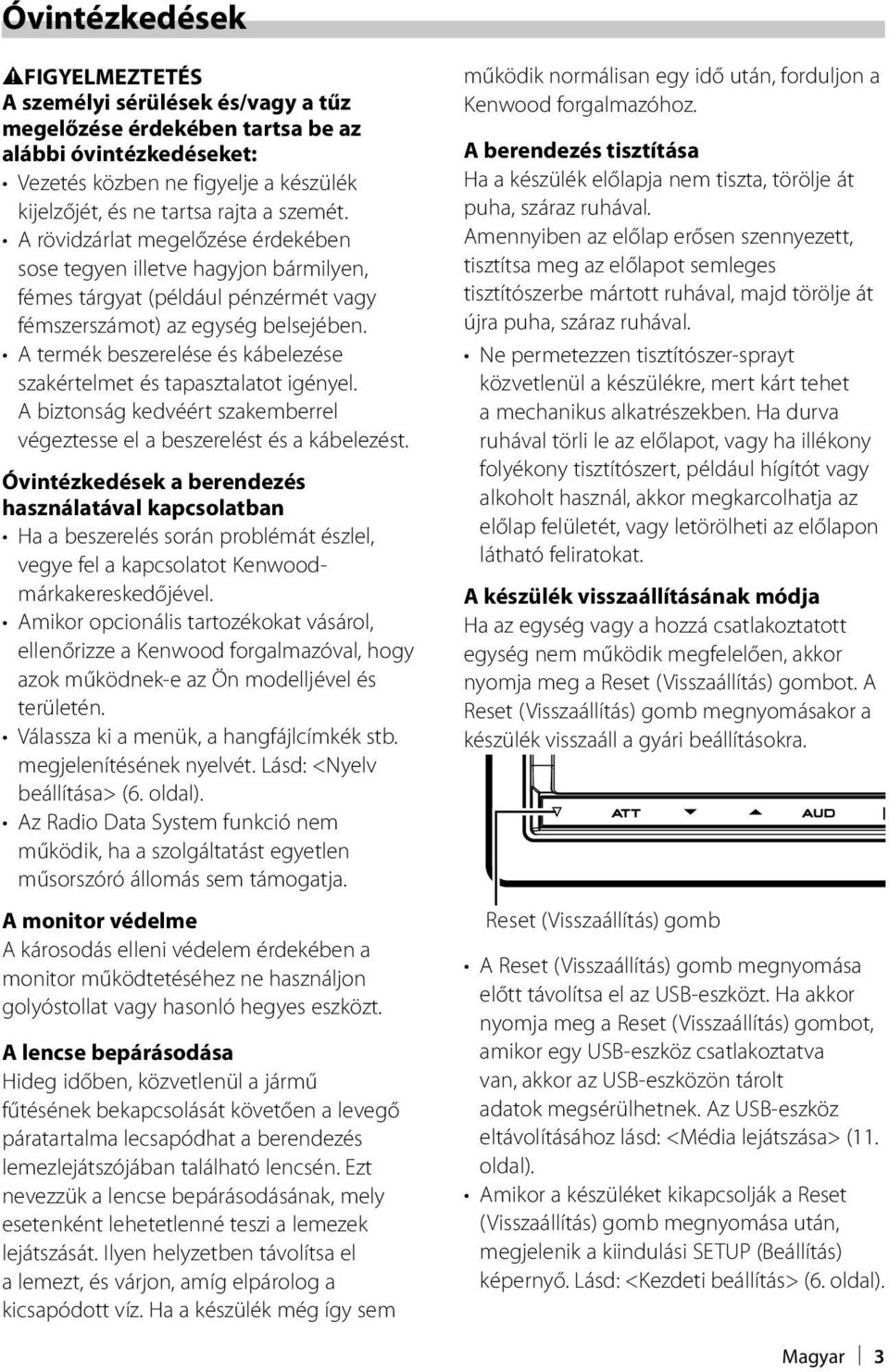 A termék beszerelése és kábelezése szakértelmet és tapasztalatot igényel. A biztonság kedvéért szakemberrel végeztesse el a beszerelést és a kábelezést.