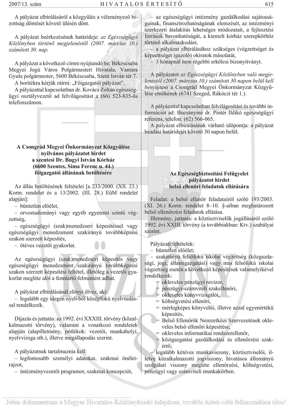 A pályázat a következõ címre nyújtandó be: Békéscsaba Megyei Jogú Város Polgármesteri Hivatala, Vantara Gyula polgármester, 5600 Békéscsaba, Szent István tér 7.