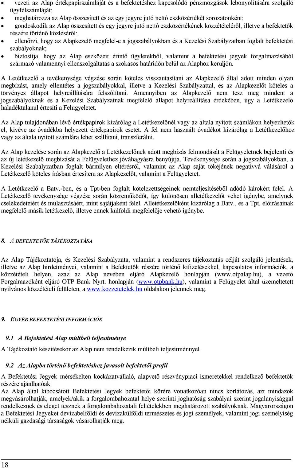jogszabályokban és a Kezelési Szabályzatban foglalt befektetési szabályoknak; biztosítja, hogy az Alap eszközeit érintő ügyletekből, valamint a befektetési jegyek forgalmazásából származó valamennyi
