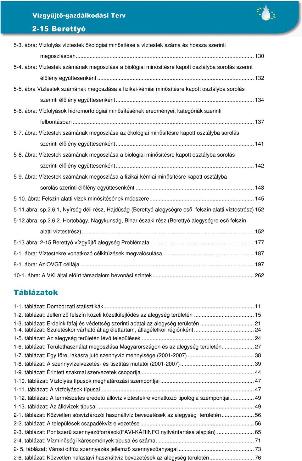 ábra Víztestek számának megoszlása a fizikai-kémiai minősítésre kapott osztályba sorolás szerinti élőlény együttesenként... 134 5-6.