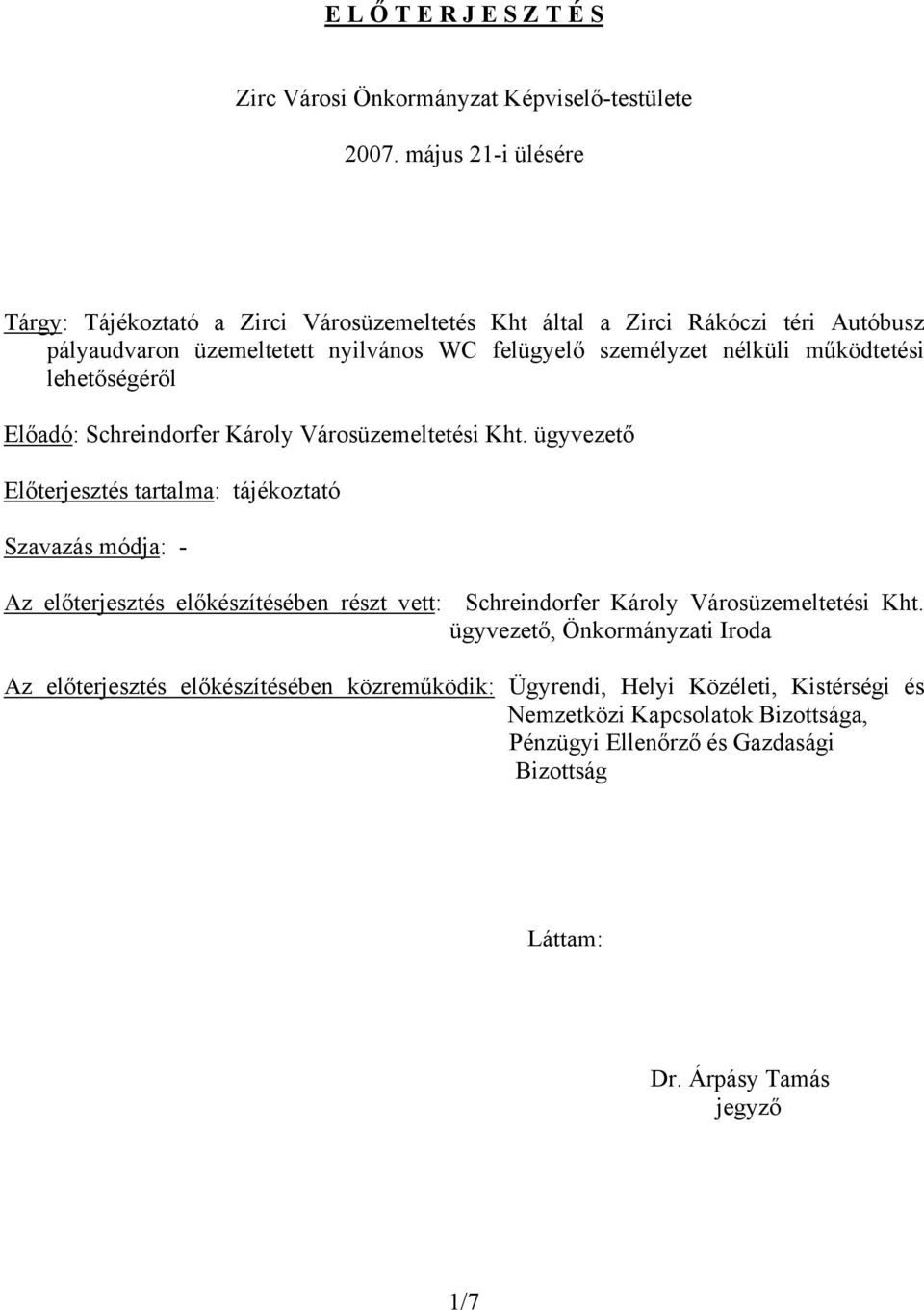 működtetési lehetőségéről Előadó: Schreindorfer Károly Városüzemeltetési Kht.