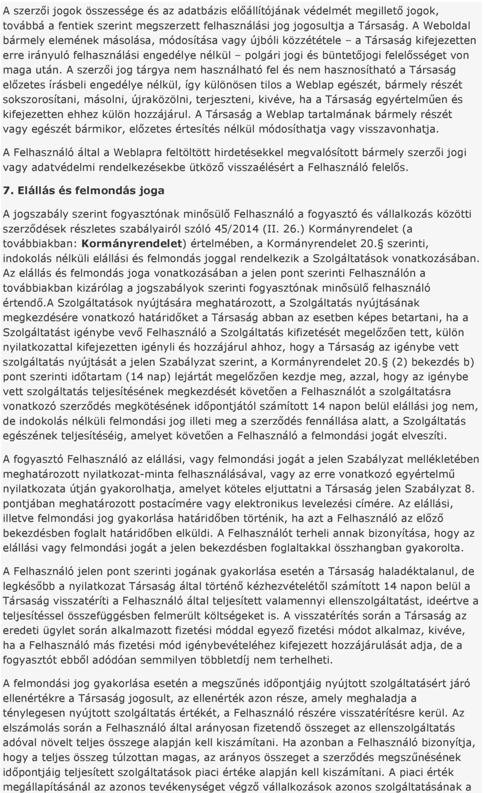 A szerzői jog tárgya nem használható fel és nem hasznosítható a Társaság előzetes írásbeli engedélye nélkül, így különösen tilos a Weblap egészét, bármely részét sokszorosítani, másolni, újraközölni,