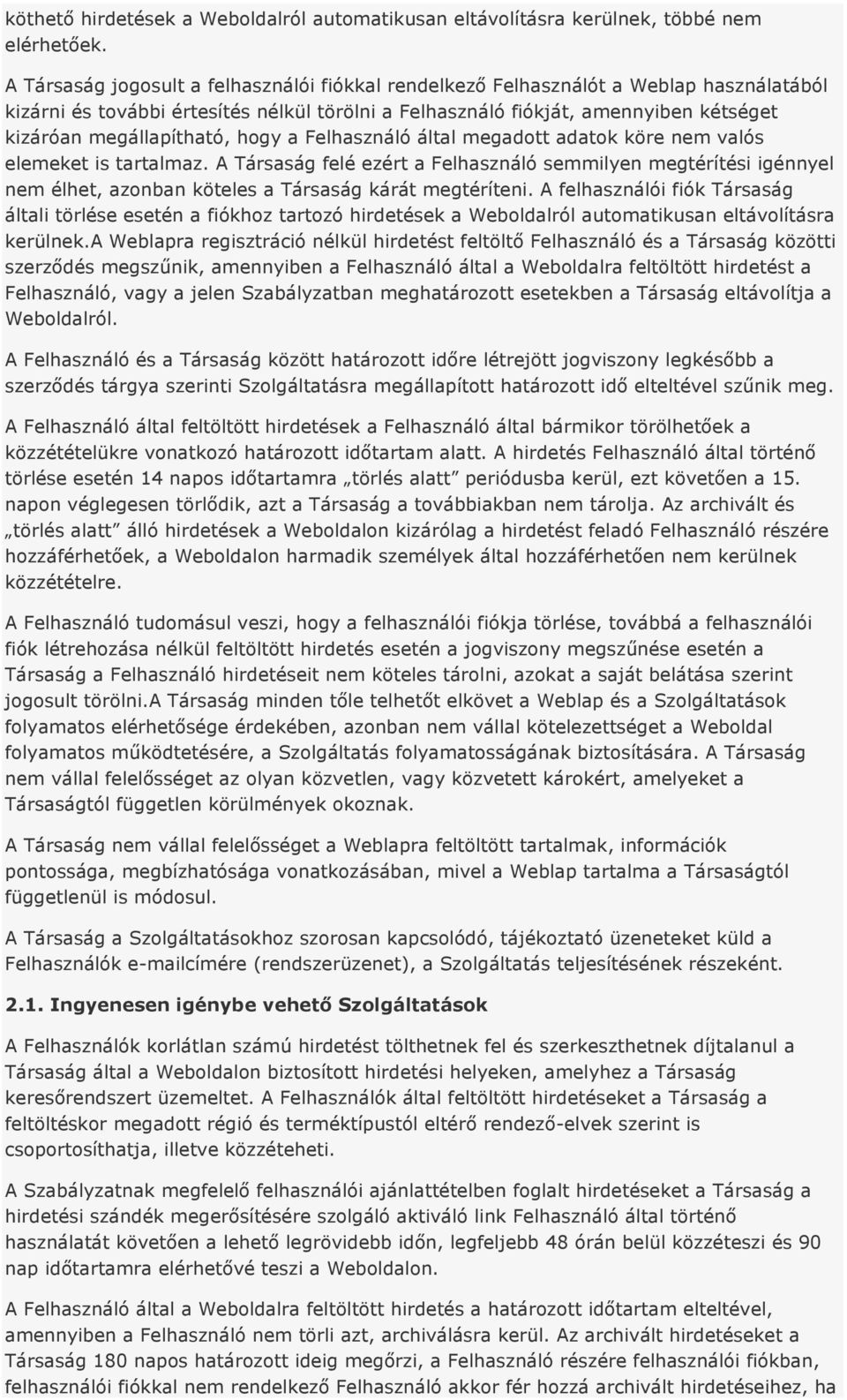 megállapítható, hogy a Felhasználó által megadott adatok köre nem valós elemeket is tartalmaz.
