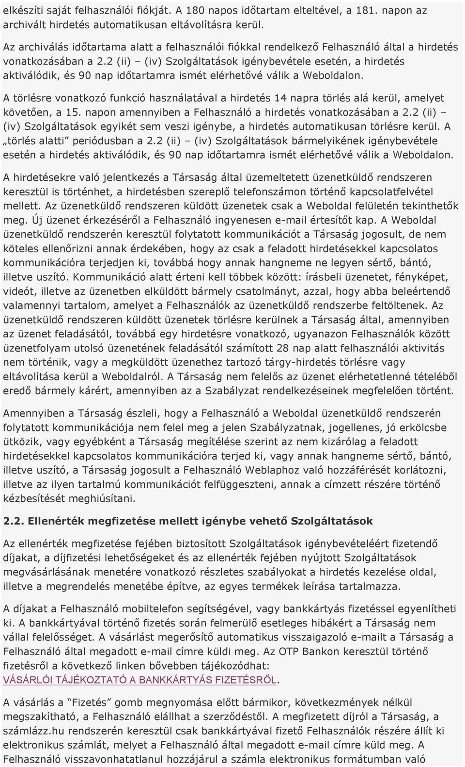 2 (ii) (iv) Szolgáltatások igénybevétele esetén, a hirdetés aktiválódik, és 90 nap időtartamra ismét elérhetővé válik a Weboldalon.