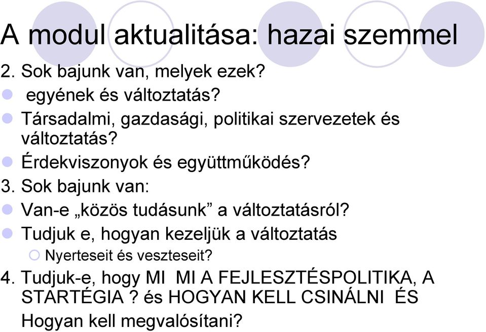 Sok bajunk van: Van-e közös tudásunk a változtatásról?