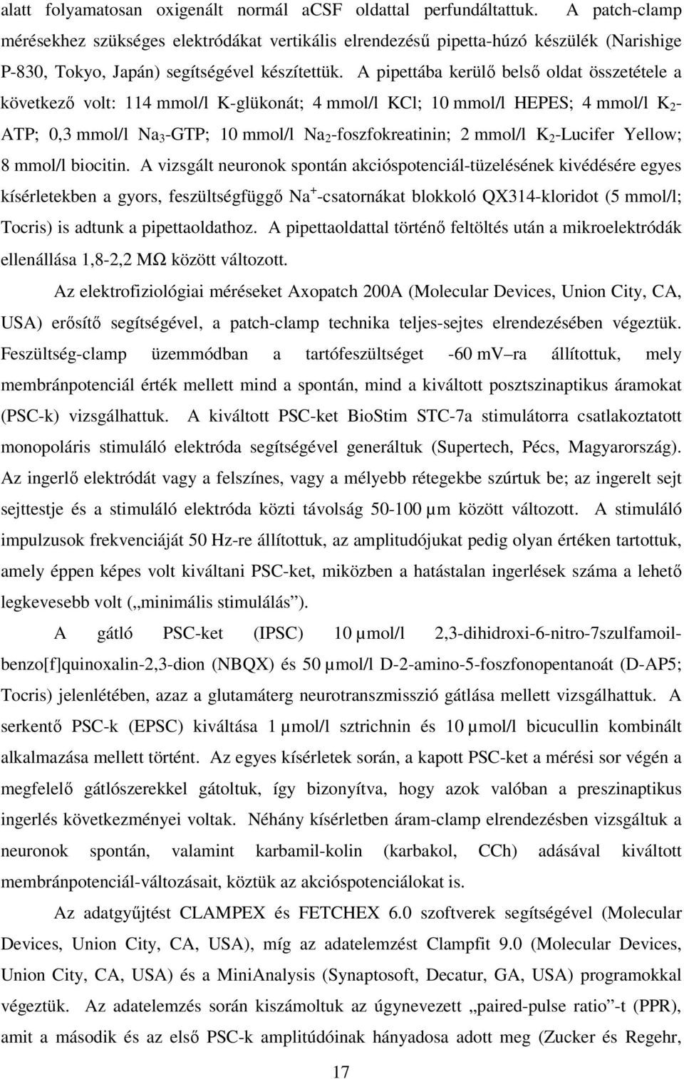 A pipettába kerülı belsı oldat összetétele a következı volt: 114 mmol/l K-glükonát; 4 mmol/l KCl; 10 mmol/l HEPES; 4 mmol/l K 2 - ATP; 0,3 mmol/l Na 3 -GTP; 10 mmol/l Na 2 -foszfokreatinin; 2 mmol/l