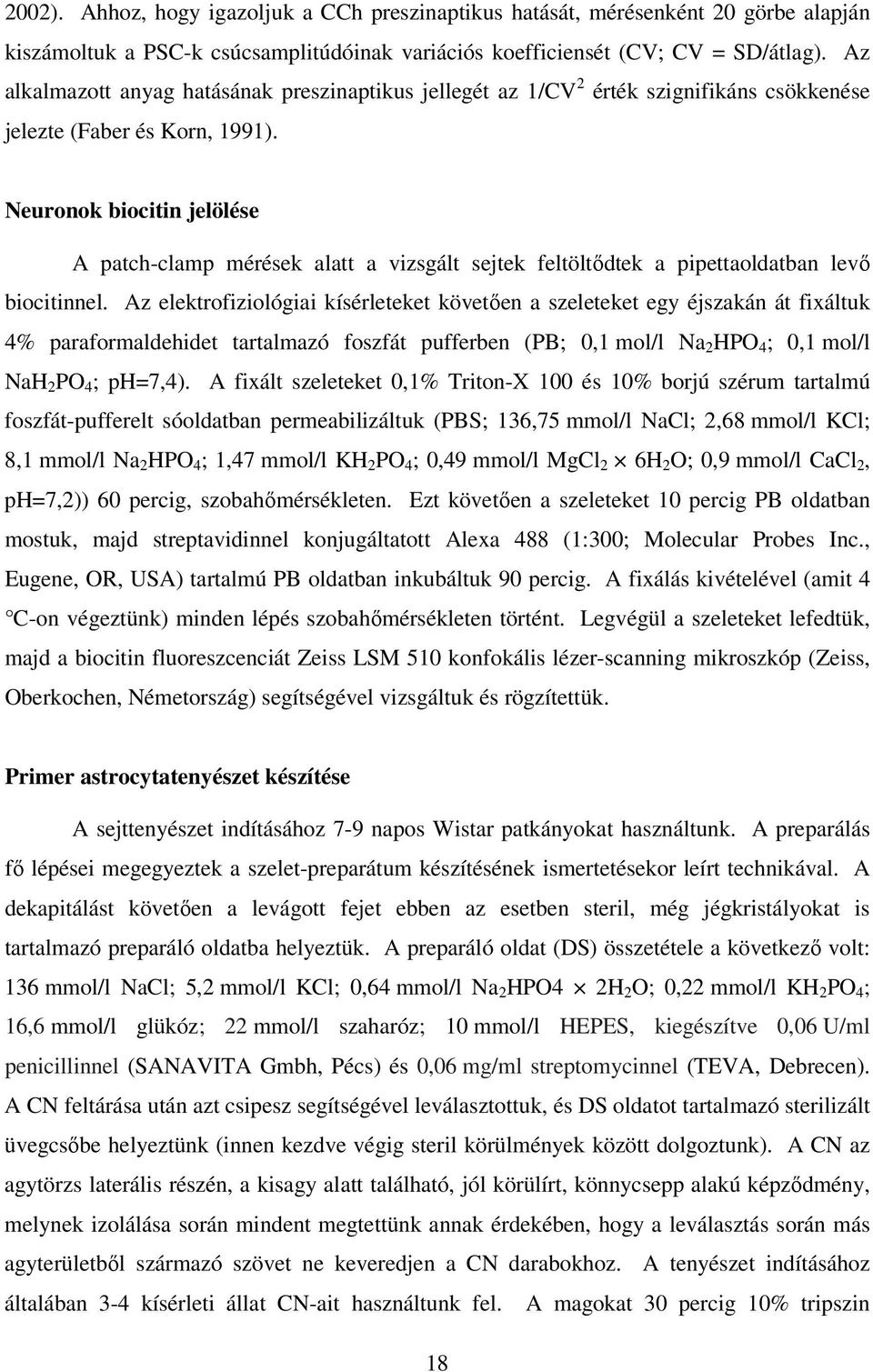 Neuronok biocitin jelölése A patch-clamp mérések alatt a vizsgált sejtek feltöltıdtek a pipettaoldatban levı biocitinnel.