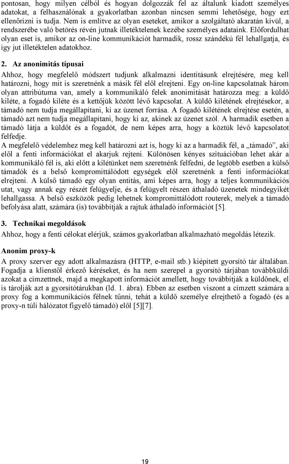 Előfordulhat olyan eset is, amikor az on-line kommunikációt harmadik, rossz szándékú fél lehallgatja, és így jut illetéktelen adatokhoz. 2.
