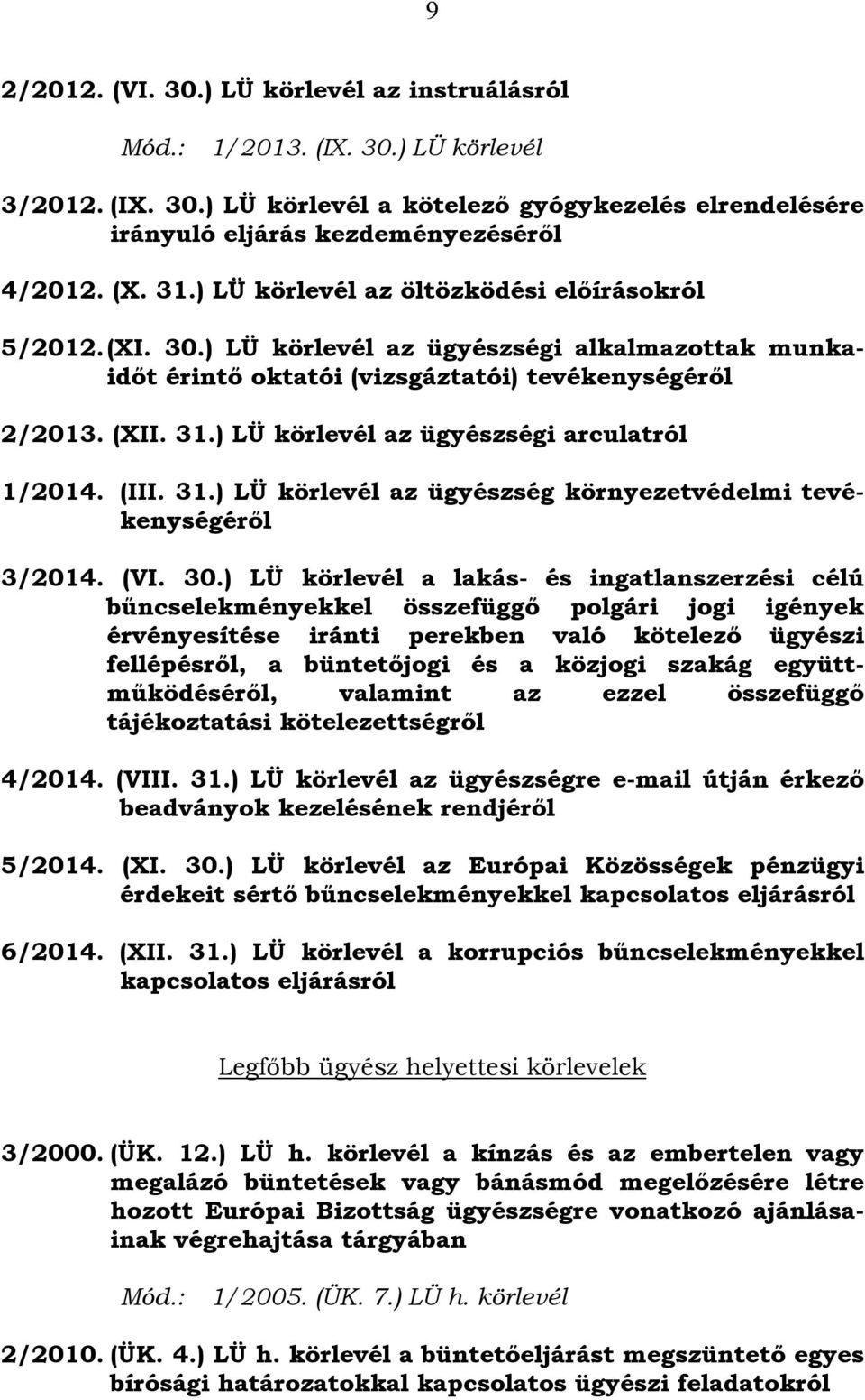 ) LÜ körlevél az ügyészségi arculatról 1/2014. (III. 31.) LÜ körlevél az ügyészség környezetvédelmi tevékenységéről 3/2014. (VI. 30.