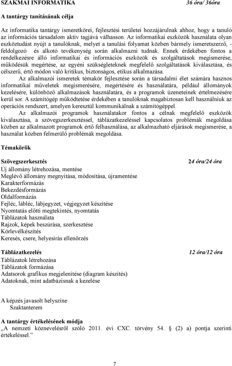 Az informatikai eszközök használata olyan eszköztudást nyújt a tanulóknak, melyet a tanulási folyamat közben bármely ismeretszerző, - feldolgozó és alkotó tevékenység során alkalmazni tudnak.