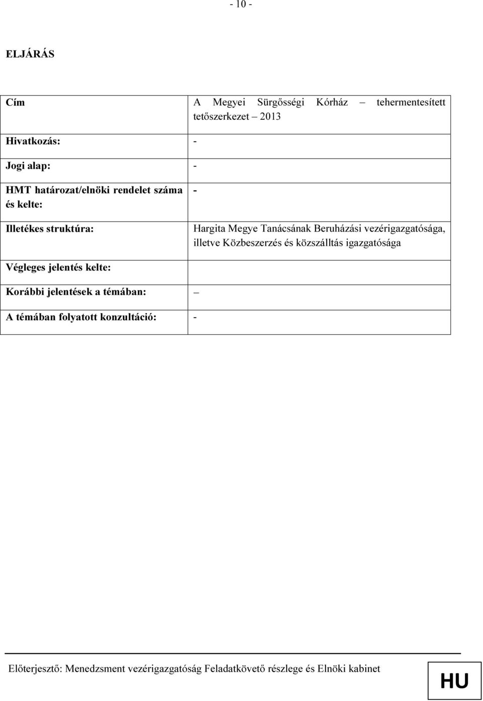 struktúra: - Hargita Megye Tanácsának Beruházási vezérigazgatósága, illetve Közbeszerzés és