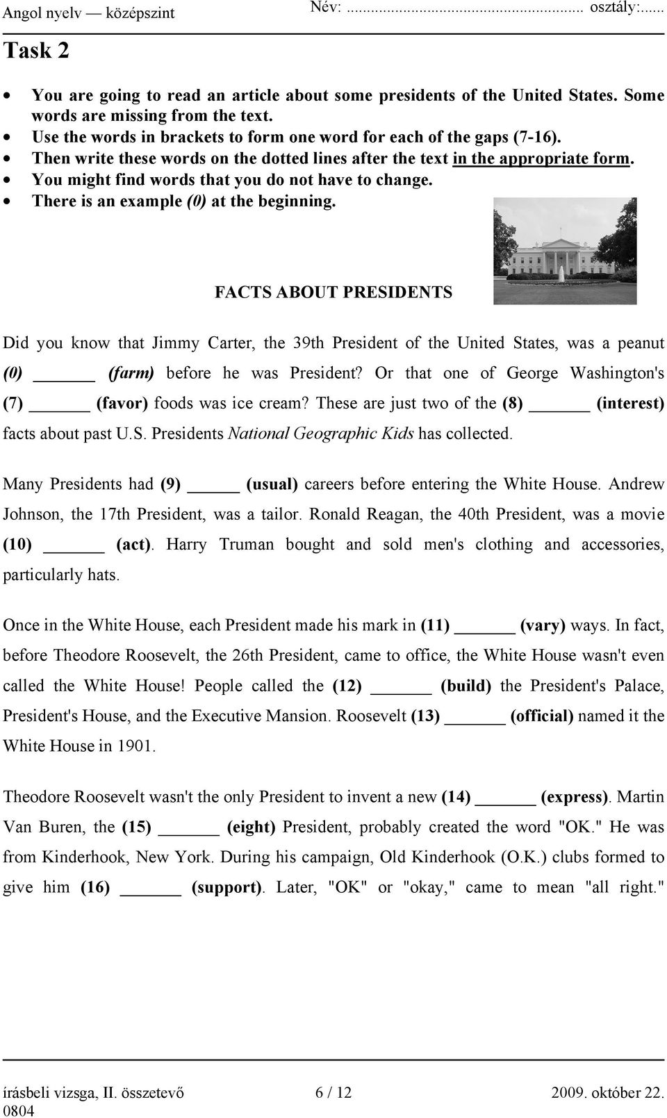 FACTS ABOUT PRESIDENTS Did you know that Jimmy Carter, the 39th President of the United States, was a peanut (0) (farm) before he was President?