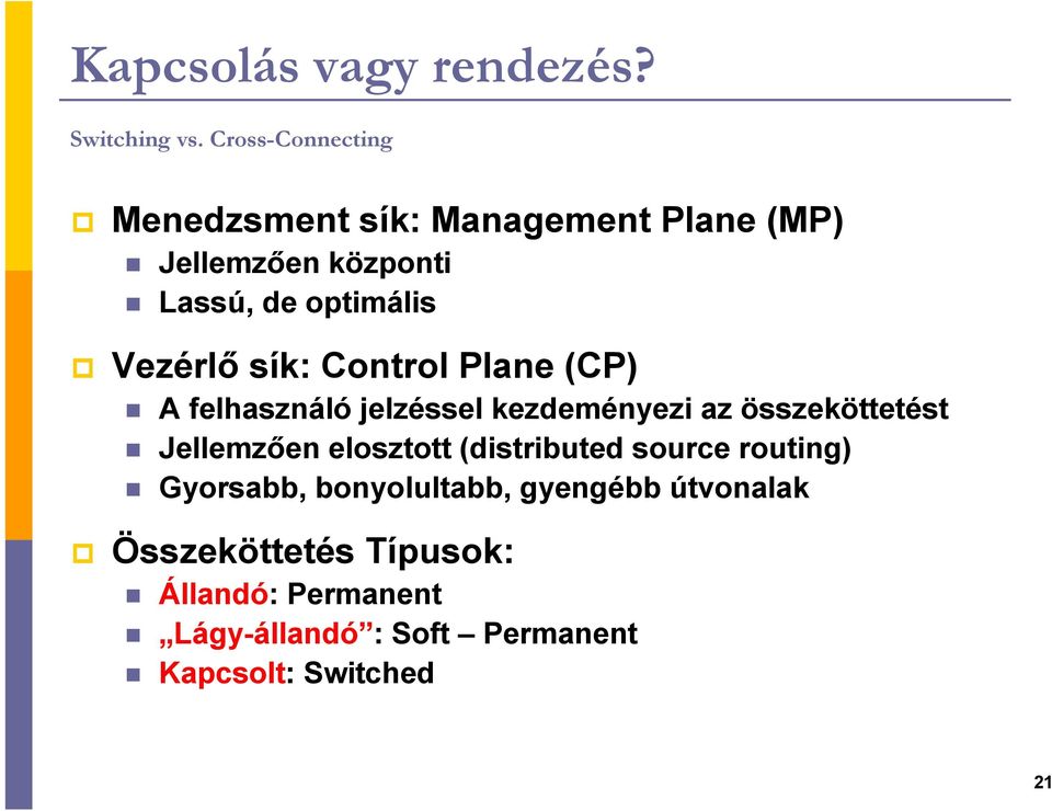 Vezérlı sík: Control Plane (CP) A felhasználó jelzéssel kezdeményezi az összeköttetést Jellemzıen