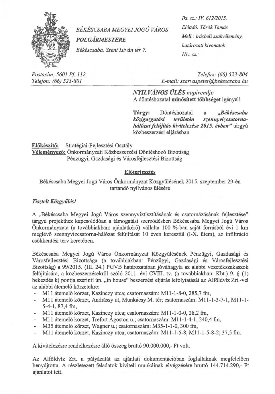 Előkészítő: Stratégiai-Fejlesztési Osztály Véleményező: Önkormányzati Közbeszerzési Döntéshozó Bizottság Pénzügyi, Gazdasági és Városfejlesztési Bizottság Tárgy: Döntéshozatal a Békéscsaba