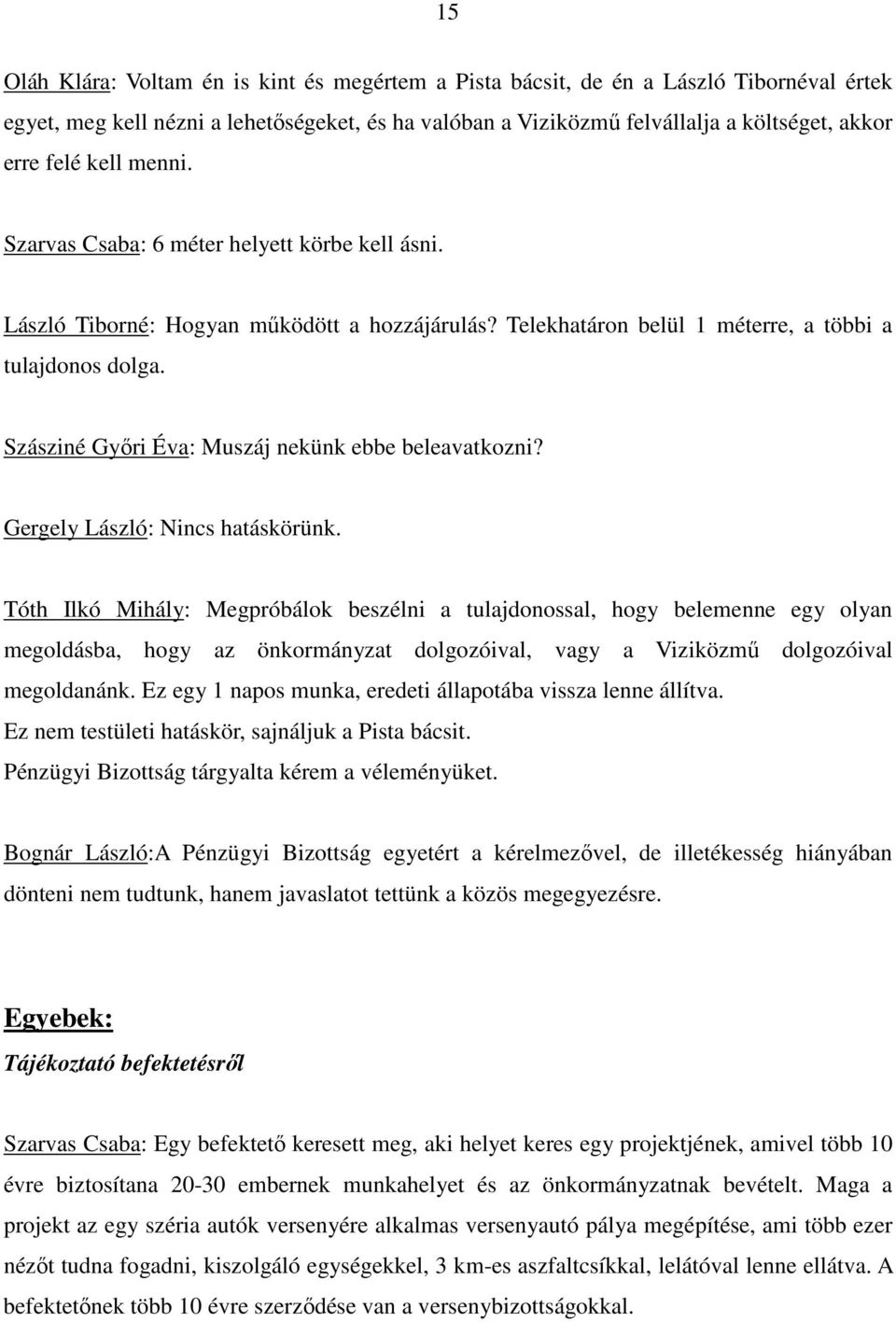 Szásziné Gyıri Éva: Muszáj nekünk ebbe beleavatkozni? Gergely László: Nincs hatáskörünk.