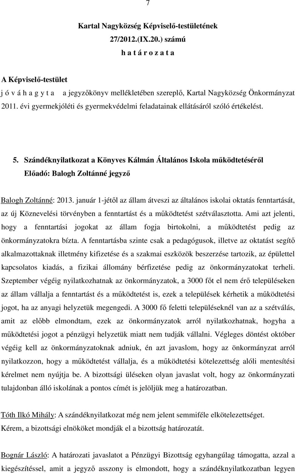 Szándéknyilatkozat a Könyves Kálmán Általános Iskola mőködtetésérıl Elıadó: Balogh Zoltánné jegyzı Balogh Zoltánné: 2013.
